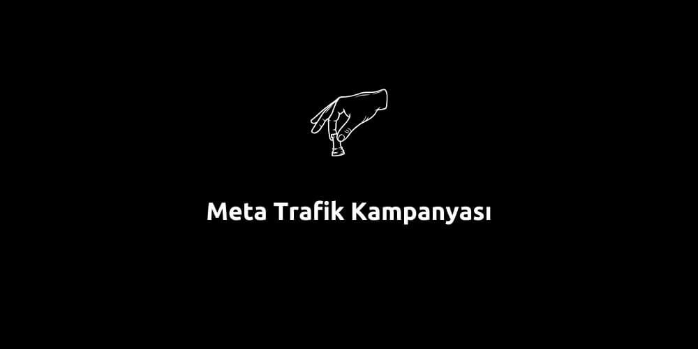 Meta Trafik Kampanyası