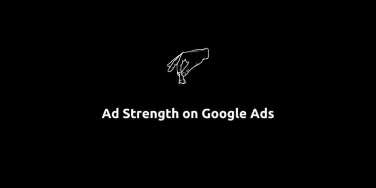 Ad Strength on Google Ads – Everything You Need to Know
