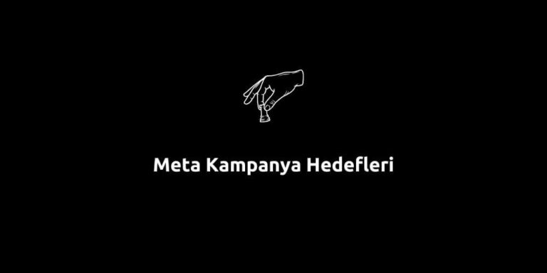 Meta Kampanya Hedefleri – Kapsamlı Rehber