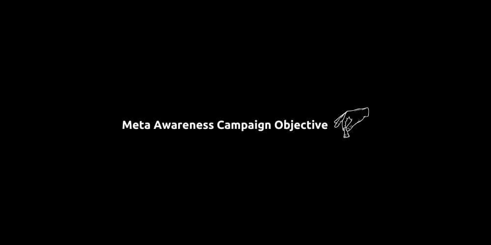 Meta Awareness Campaign Objective