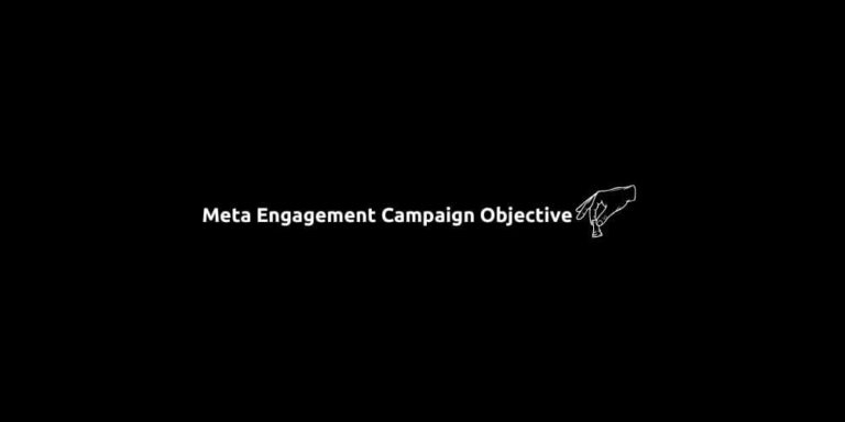 Meta’s Engagement Campaign Objective: Comprehensive Guide