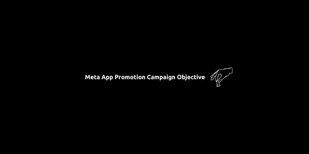Meta App Promotion Campaign Objective