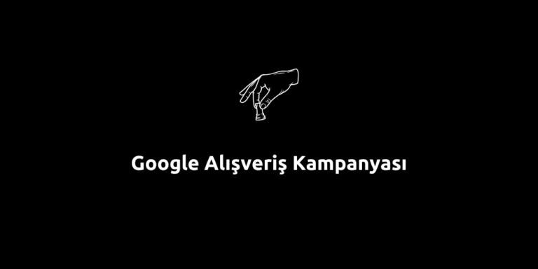 Google Alışveriş Kampanyası – Kapsamlı Rehber