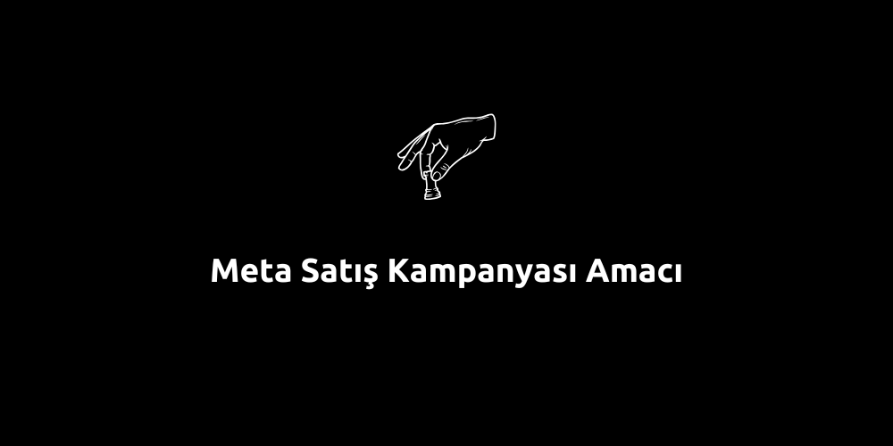 meta-satis-kampanyasi-amaci