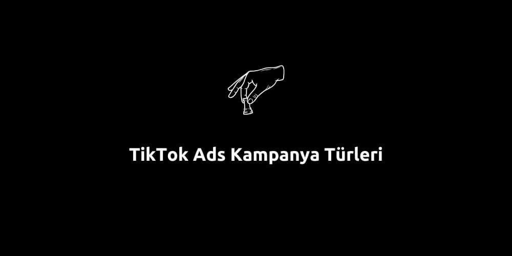 TikTok Ads Kampanya Türleri