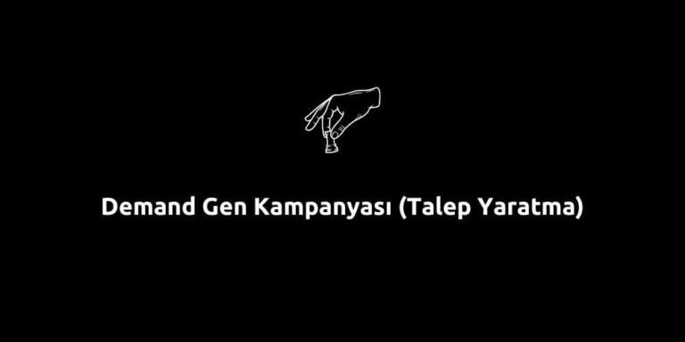 Demand Gen Kampanyası (Talep Yaratma) Nedir, Nasıl Çalışır?