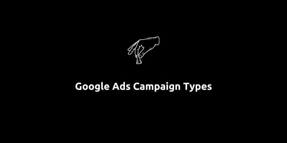 Google Ads Campaign Types