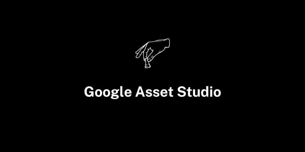 Google Asset Studio