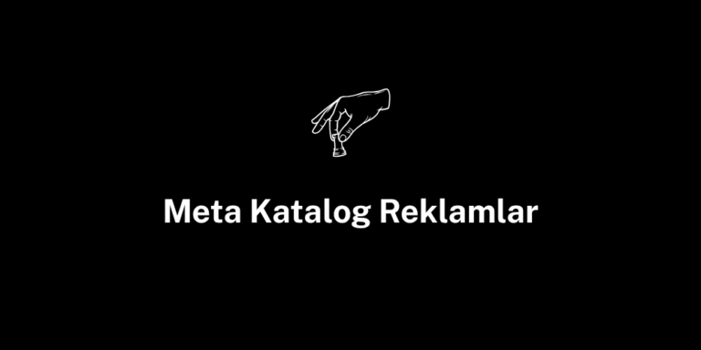 Meta Katalog Reklamları – E-Ticaret Başarısı İçin Olmazsa Olmazlar