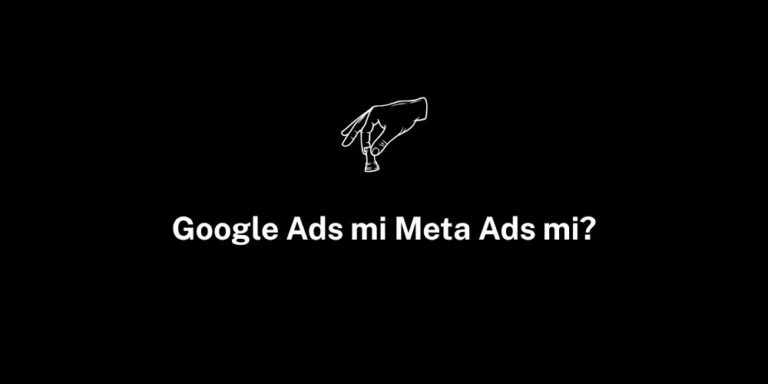 Google Ads mi Meta Ads mi?